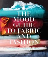 The Mood Guide to Fabric and Fashion di Mood Designer Fabrics edito da Stewart, Tabori & Chang Inc