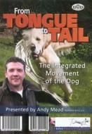 From Tongue to Tail: The Integrated Movement of the Dog di Andy Mead edito da Dogwise Publishing