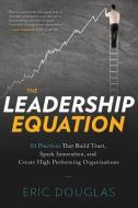 The Leadership Equation di Eric Douglas edito da Greenleaf Book Group LLC