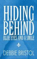 Hiding Behind Blue Eyes And A Smile di Debbie Bristol edito da America Star Books