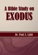 A Bible Study on Exodus di Paul A. Light edito da Faithful Life Publishers
