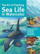The Art of Painting Sea Life in Watercolor: Master Techniques for Painting Spectacular Sea Animals in Watercolor di Maury Aaseng, Louise De Masi, Hailey E. Herrera edito da WALTER FOSTER PUB INC