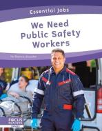 We Need Public Safety Workers di Brienna Rossiter edito da FOCUS READERS