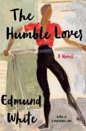 The Humble Lover di Edmund White edito da BLOOMSBURY