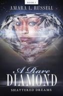 A Rare Diamond: Book I: Shattered Dreams di Amara L. Russell edito da Palmetto Publishing Group