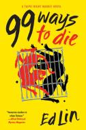 99 Ways To Die di Ed Lin edito da Soho Press