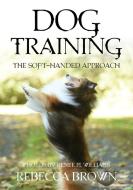 Dog Training di Rebecca Brown edito da Gatekeeper Press