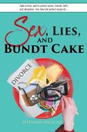Sex, Lies, and Bundt Cake di Stephanie Driscoll edito da Covenant Books