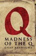 Madness Of The Q di Basnight Gray Basnight edito da Down & Out Books Ii, Llc