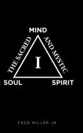 The Sacred and Mystic I di Fred Miller Jr. edito da Page Publishing Inc