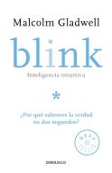 Blink: Inteligencia Intuitiva: ¿por Qué Sabemos La Verdad En DOS Segundos? / Blink: The Power of Thinking Without Thinki di Malcolm Gladwell edito da DEBOLSILLO