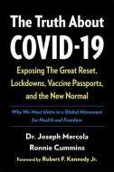 The Truth about Covid-19: Exposing the Great Reset, Lockdowns, Vaccine Passports, and the New Normal di Joseph Mercola, Ronnie Cummins edito da CHELSEA GREEN PUB