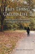 THIS THING CALLED LIFE II: MY JOURNEY CO di WASHINGTON,MELODIE, edito da LIGHTNING SOURCE UK LTD