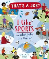 I Like Sports ... What Jobs Are There? di Steve Martin edito da Kane/Miller Book Publishers