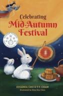 Celebrating Mid-Autumn Festival: History, Traditions, and Activities - A Holiday Book for Kids di Y. Y. Chan, Eugenia Chu edito da BOOKBABY