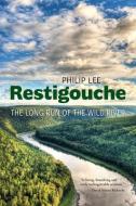 Restigouche: River of the Last Land di Philip Lee edito da GOOSE LANE ED