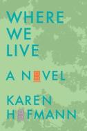 Where We Live di Karen Hofmann edito da NEWEST PRESS