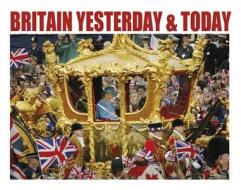 Britain Yesterday & Today di Janice Swinglehurst, Edmund Swinglehurst edito da Carlton Books Ltd