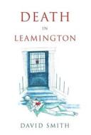 Death In Leamington di David Smith edito da Troubador Publishing