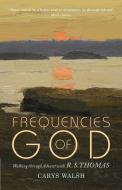 Frequencies Of God di Carys Walsh edito da Canterbury Press Norwich