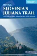 Trekking Slovenia's Juliana Trail: Three-Week Trek: Bled, Triglav and the Julian Alps di Rudolf Abraham edito da CICERONE PR LTD