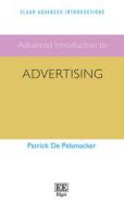 Advanced Introduction To Advertising di Patrick De Pelsmacker edito da Edward Elgar Publishing Ltd