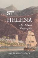St Helena: An Island Biography di Arthur Macgregor edito da BOYDELL PR