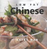 Low Fat Chinese di Kathy Man edito da Southwater Publishing