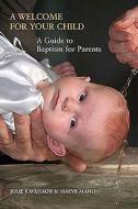 A Welcome for Your Child: A Guide to Baptism for Parents di Julie Kavanagh, Maeve Mahon edito da VERITAS