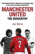 Manchester United di Jim White edito da Little, Brown Book Group