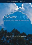 Silverlining Discussion Guide: A Life Application Journey Through the Dynamics of Grief di T. David Willets, Dr T. David Willets edito da INSIGHT INTL INC