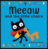 Meeow and the Little Chairs di Sebastien Braun edito da Boxer Books