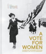 A Vote for Women: Celebrating the Women's Suffrage Movement and the 19th Amendment: Fate di St James's House edito da ST JAMES HOUSE