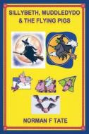 Sillybeth, Muddledydo and the Flying Pigs di Norman F. Tate edito da EMP3BOOKS