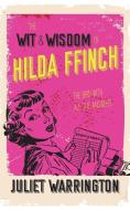 The Wit & Wisdom Of Hilda Ffinch di Warrington Juliet Warrington edito da Clink Street Publishing