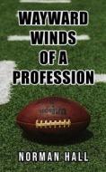 Wayward Winds of a Profession di Norman Hall edito da ReadersMagnet LLC