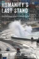 Humanity's Last Stand: Confronting Global Catastrophe di Mark Schuller edito da RUTGERS UNIV PR