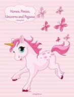 Horses, Ponies, Unicorns and Pegasus Coloring Book 1 di Nick Snels edito da Createspace Independent Publishing Platform