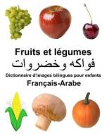 Francais-Arabe Fruits Et Legumes Dictionnaire D'Images Bilingues Pour Enfants di Richard Carlson Jr edito da Createspace Independent Publishing Platform