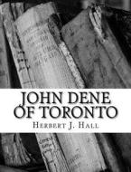 John Dene of Toronto di Herbert J. Hall edito da Createspace Independent Publishing Platform