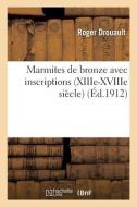 Marmites De Bronze Avec Inscriptions (XIIIe-XVIIIe Siecle) di DROUAULT-R edito da Hachette Livre - BNF