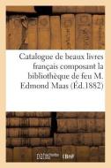 Catalogue de Beaux Livres Franï¿½ais Composant La Bibliothï¿½que de Feu M. Edmond Maas di Sans Auteur edito da Hachette Livre - Bnf