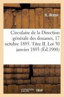 Circulaire De La Direction Generale Des Douanes Du 17 Octobre 1895 di WATON-H edito da Hachette Livre - BNF