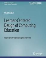 Learner-Centered Design of Computing Education di Mark Guzdial edito da Springer International Publishing