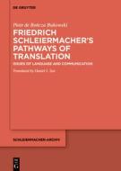Friedrich Schleiermacher¿s Pathways of Translation di Piotr de Bo¿cza Bukowski edito da De Gruyter