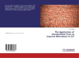 The Application of Standardized Tests to Improve Motivation in ELT di Ömer Sahin edito da LAP Lambert Academic Publishing