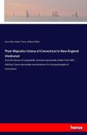 Their Majesties Colony of Connecticut in New-England Vindicated di John Allyn, Robert Treat, William Pitkin edito da hansebooks