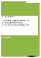 Corporate Social Responsibility im deutschen Profifußball aus neoinstitutionalistischer Perspektive di Konstantin Werner edito da GRIN Verlag