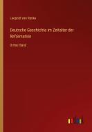 Deutsche Geschichte im Zeitalter der Reformation di Leopold von Ranke edito da Outlook Verlag