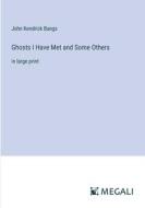 Ghosts I Have Met and Some Others di John Kendrick Bangs edito da Megali Verlag